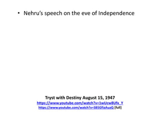 Tryst with Destiny August 15, 1947
https://www.youtube.com/watch?v=1wUcw8Ufx_Y
https://www.youtube.com/watch?v=SB5GfIaAuaQ [full]
• Nehru’s speech on the eve of Independence
 