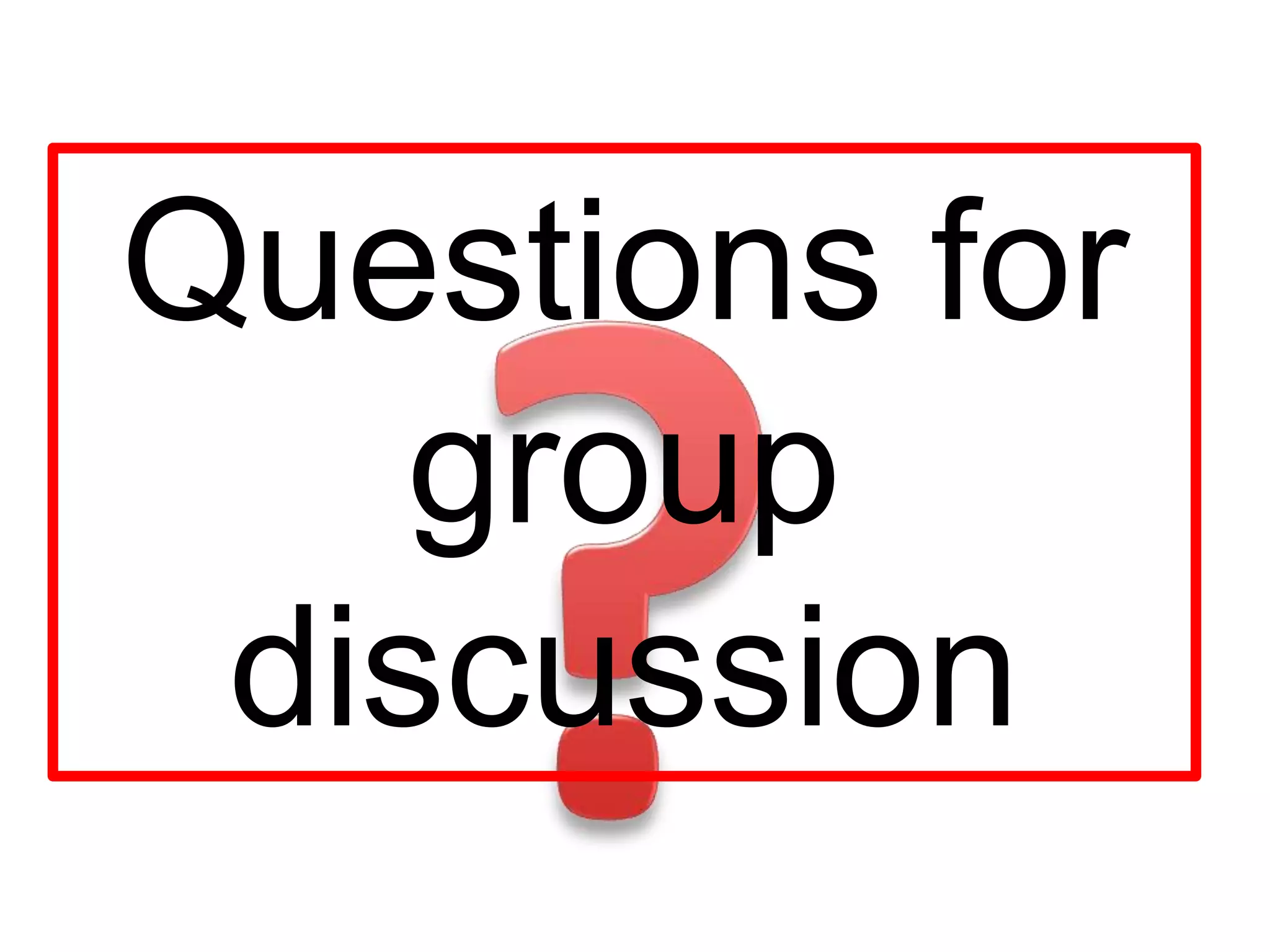 Questions for
group
discussion
 
