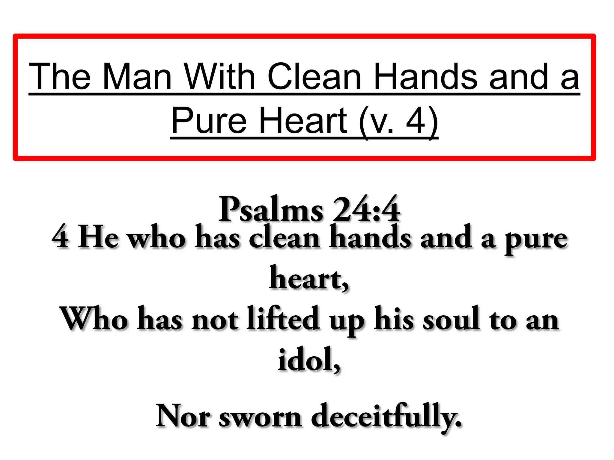 The Man With Clean Hands and a
Pure Heart (v. 4)
 