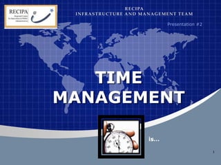 Company
LOGO
is…
TIME
MANAGEMENT
1
Presentation #2
 