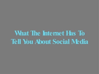 What The Internet Has To Tell You About Social Media 
