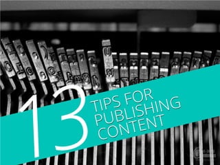 13 Tips for Publishing Content
 