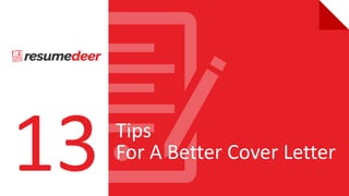 Tips
For A Better Cover Letter
 