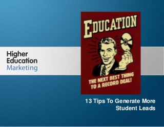 13 Tips To Generate More Students
Leads
Slide 1
13 Tips To Generate More
Student Leads
 