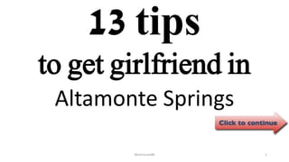 13 tips
Altamonte Springs
ManInLove88 1
to get girlfriend in
 