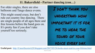 11. Bakersfield - Partner dancing (con…)
For older singles, there are also
ballroom and Tango dance events.
This might sou...
