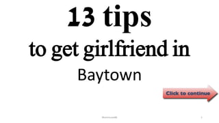 13 tips
Baytown
ManInLove88 1
to get girlfriend in
 