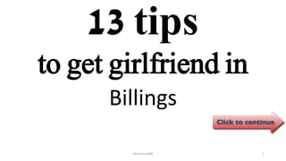 13 tips
Billings
ManInLove88 1
to get girlfriend in
 