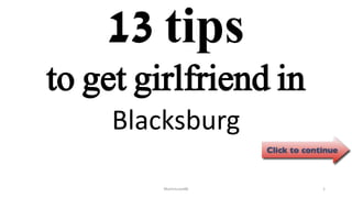 13 tips
Blacksburg
ManInLove88 1
to get girlfriend in
 