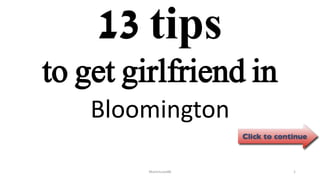 13 tips
Bloomington
ManInLove88 1
to get girlfriend in
 