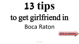 13 tips
Boca Raton
ManInLove88 1
to get girlfriend in
 