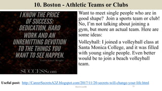 10. Boston - Athletic Teams or Clubs
Want to meet single people who are in
good shape? Join a sports team or club!
No, I’m...