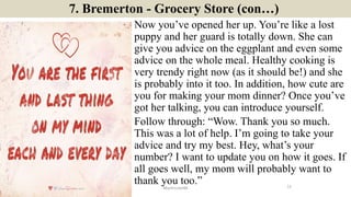 7. Bremerton - Grocery Store (con…)
Now you’ve opened her up. You’re like a lost
puppy and her guard is totally down. She ...