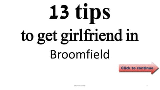 13 tips
Broomfield
ManInLove88 1
to get girlfriend in
 