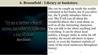 6. Broomfield - Library or bookstore.
She can be caught up inside the worlds
contained in her books, but if you allow
her,...