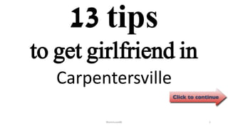 13 tips
Carpentersville
ManInLove88 1
to get girlfriend in
 