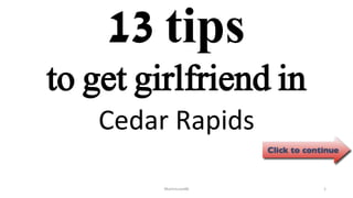 13 tips
Cedar Rapids
ManInLove88 1
to get girlfriend in
 