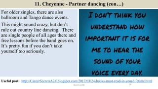11. Cheyenne - Partner dancing (con…)
For older singles, there are also
ballroom and Tango dance events.
This might sound ...