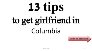 13 tips
Columbia
ManInLove88 1
to get girlfriend in
 
