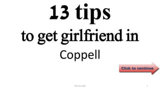 13 tips
Coppell
ManInLove88 1
to get girlfriend in
 