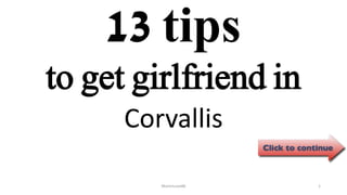 13 tips
Corvallis
ManInLove88 1
to get girlfriend in
 