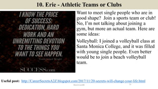 10. Erie - Athletic Teams or Clubs
Want to meet single people who are in
good shape? Join a sports team or club!
No, I’m n...