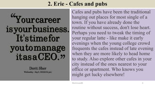 2. Erie - Cafes and pubs
Cafes and pubs have been the traditional
hanging out places for most single of a
town. If you hav...