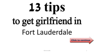 13 tips
Fort Lauderdale
ManInLove88 1
to get girlfriend in
 