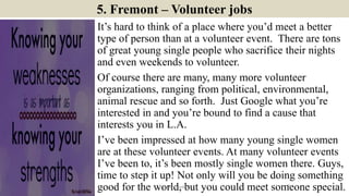 5. Fremont – Volunteer jobs
It’s hard to think of a place where you’d meet a better
type of person than at a volunteer eve...