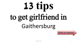 13 tips
Gaithersburg
ManInLove88 1
to get girlfriend in
 