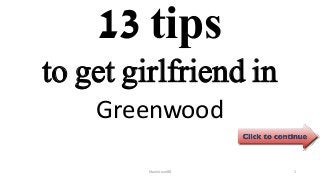 13 tips
Greenwood
ManInLove88 1
to get girlfriend in
 