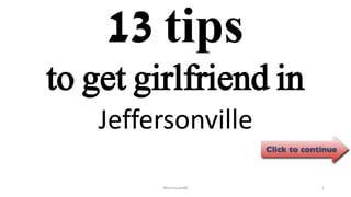 13 tips
Jeffersonville
ManInLove88 1
to get girlfriend in
 