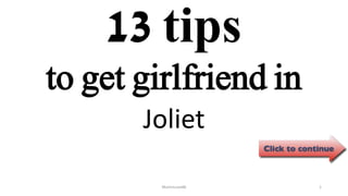 13 tips
Joliet
ManInLove88 1
to get girlfriend in
 
