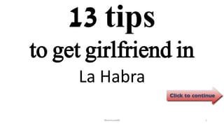 13 tips
La Habra
ManInLove88 1
to get girlfriend in
 