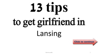 13 tips
Lansing
ManInLove88 1
to get girlfriend in
 