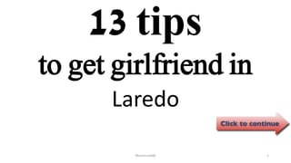 13 tips
Laredo
ManInLove88 1
to get girlfriend in
 