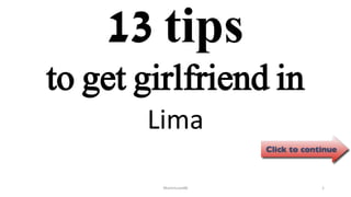 13 tips
Lima
ManInLove88 1
to get girlfriend in
 