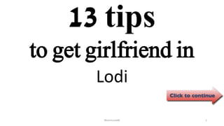 13 tips
Lodi
ManInLove88 1
to get girlfriend in
 