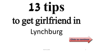 13 tips
Lynchburg
ManInLove88 1
to get girlfriend in
 