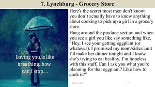7. Lynchburg - Grocery Store
Here's the secret most men don't know:
you don’t actually have to know anything
about cooking...