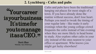 2. Lynchburg - Cafes and pubs
Cafes and pubs have been the traditional
hanging out places for most single of a
town. If yo...
