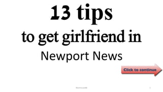 13 tips
Newport News
ManInLove88 1
to get girlfriend in
 