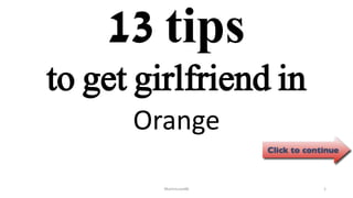 13 tips
Orange
ManInLove88 1
to get girlfriend in
 