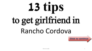 13 tips
Rancho Cordova
ManInLove88 1
to get girlfriend in
 
