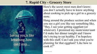 7. Rapid City - Grocery Store
Here's the secret most men don't know:
you don’t actually have to know anything
about cookin...