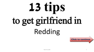 13 tips
Redding
ManInLove88 1
to get girlfriend in
 