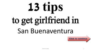 13 tips
San Buenaventura
ManInLove88 1
to get girlfriend in
 