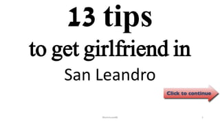 13 tips
San Leandro
ManInLove88 1
to get girlfriend in
 