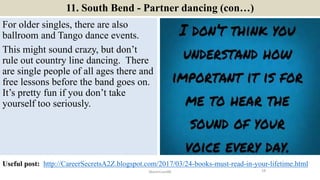 11. South Bend - Partner dancing (con…)
For older singles, there are also
ballroom and Tango dance events.
This might soun...