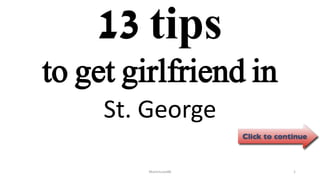 13 tips
St. George
ManInLove88 1
to get girlfriend in
 